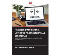MESURER L’ADHÉSION À L’ÉTHIQUE PROFESSIONNELLE DES MÉDIAS: PARMI LES JOURNALISTES DE LA PRESSE ÉCRITE ET AUDIOVISUELLE