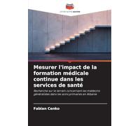 Mesurer l'impact de la formation médicale continue dans les services de santé: Recherche sur le terrain concernant les médecins généralistes dans les soins primaires en Albanie