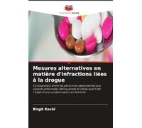 Mesures alternatives en matière d'infractions liées à la drogue: Comparaison entre les personnes dépendantes aux opiacés présumées délinquantes et ... fait l'objet d'une condamnation en Autriche