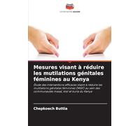 Mesures visant à réduire les mutilations génitales féminines au Kenya: Étude des interventions efficaces visant à réduire les mutilations génitales ... communautés masaï, kisii et kuria du Kenya