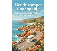 Met de camper door spanje: Routes, campings en praktische tips voor onderweg