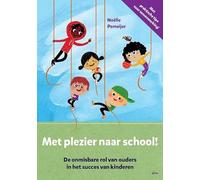 Met plezier naar school!: de onmisbare rol van ouders in het succes van kinderen