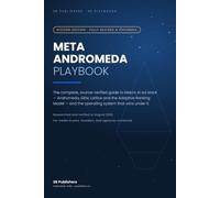 Meta Andromeda Playbook: The Complete Guide to Meta's AI Ad Stack - Andromeda, GEM, Lattice and the Generative Recommender - and the Operating System That Wins Under It (Second Edition, 2026)