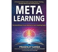 Meta Learning: The Scientifically Proven Method to Learn Anything Faster: A Practical Guide to Faster Learning, Sharper Thinking, Stronger Memory & Lifelong Success