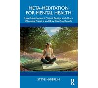 Meta-Meditation for Mental Health: How Neuroscience, Virtual Reality, and AI are Changing Practice and How You Can Benefit