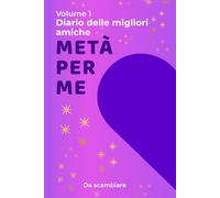 Metà per me: Diario da scambiare con la tua migliore amica - ricordi, pensieri e momenti insieme (bambine 8-12 anni) (Due metà)