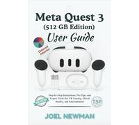Meta Quest 3 (512GB) User Guide: Step-by-Step Instructions, Pro Tips, and Expert Tricks for VR Gaming, Mixed Reality, and Entertainment