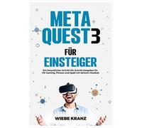 Meta Quest 3 für Einsteiger: Ein freundlicher Schritt-für-Schritt-Ratgeber für VR-Gaming, Fitness und Spaß mit deinem Headset