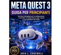 Meta Quest 3 Guida Per Principianti: Istruzioni dettagliate per la configurazione, i controller, la realtà mista, le app, i giochi e l'uso quotidiano del visore.