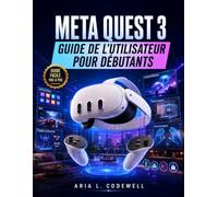 Meta Quest 3 Guide De L'utilisateur Pour Débutants: Instructions étape par étape pour l'installation, les manettes, la réalité mixte, les applications, les jeux et l'utilisation quotidienne du casque