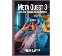 Meta Quest 3 Guide for Beginners and Seniors: Master Setup, Navigation and Top Apps in 60 Minutes