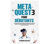 Meta Quest 3 Pour Débutants: Un Guide Convivial, Étape par Étape, Pour le Jeu en Réalité Virtuelle, le Fitness et le Divertissement Avec Votre Casque
