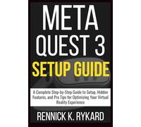 META QUEST 3 SETUP GUIDE: A Complete Step-by-Step Guide to Setup, Hidden Features, and Pro Tips for Optimizing Your Virtual Reality Experience