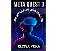 META QUEST 3 USER GUIDE FOR BEGINNERS AND SENIORS: A Step By Step Illustration To Mastering Your Virtual Reality With Ease