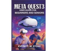 Meta Quest 3 User Guide for Beginners and Seniors: Step-By-Step Manual For Easy Setup, Gameplay, Streaming, And Customizing Your VR Experience