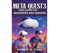 Meta Quest 3 User Guide for Beginners and Seniors: Step-By-Step Manual For Easy Setup, Gameplay, Streaming, And Customizing Your VR Experience