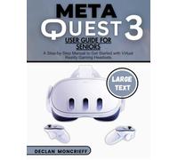 Meta Quest 3 User Guide for Seniors: A Step-by-Step Manual to Get Started with Virtual Reality Gaming Headsets (Basic Tech Guides)