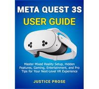 Meta Quest 3S User Guide: Master Mixed Reality Setup, Hidden Features, Gaming, Entertainment, and Pro Tips for Your Next-Level VR Experience