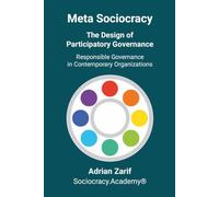 Meta Sociocracy - The Design of Participatory Governance: Responsible Governance in Contemporary Organizations