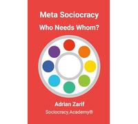 Meta Sociocracy - Who Needs Whom?: Rediscovering Interdependence in Governance as a Living System