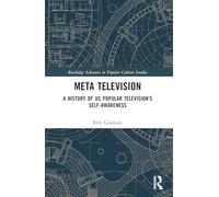 Meta Television: A History of US Popular Television's Self-Awareness (Routledge Advances in Popular Culture Studies)