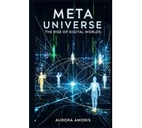 Meta Universe: The Rise of Digital Worlds (The Future of Society and Sociotechnology)
