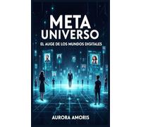 Meta Universo: El auge de los Mundos Digitales (El Futuro de la Sociedad y la Sociotecnología)