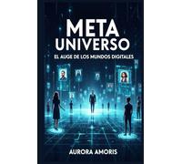 Meta Universo: El auge de los Mundos Digitales (El Futuro de la Sociedad y la Sociotecnología)