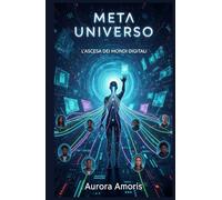 Meta Universo: L'ascesa dei Mondi Digitali (Il futuro della società e della sociotecnologia)