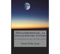 Metaaprendizaje, la educacion del futuro: El universo en una sala de clases
