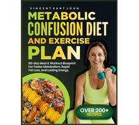 METABOLIC CONFUSION DIET AND EXERCISE PLAN: 60-Day Meal & Workout Blueprint for Faster Metabolism, Rapid Fat Loss, and Lasting Energy
