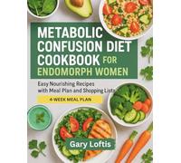 METABOLIC CONFUSION DIET COOKBOOK FOR ENDOMORPH WOMEN: Easy Nourishing Recipes with Meal Plan and Shopping Lists
