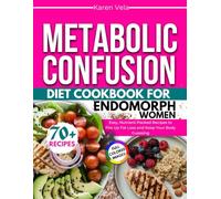 Metabolic Confusion Diet Cookbook for Endomorph Women: Easy, Nutrient-Packed Recipes to Fire Up Fat Loss and Keep Your Body Guessing