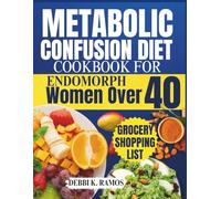 Metabolic Confusion Diet Cookbook for Endomorph Women Over 40: Boost Metabolism, Achieve Sustainable Weight Loss, and Restore Hormonal Balance with Easy and Delicious Recipes