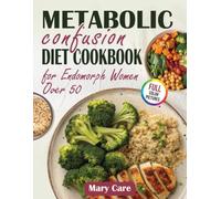 Metabolic Confusion Diet Cookbook for Endomorph Women over 50: 100 Decious Plant-Based Low-GI Recipes That Help Reduce Inflammation, Support Weight Loss and Hormonal Health, Improve Heart Health
