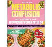 Metabolic Confusion Diet Cookbook for Endomorph Women Over 50: A 28-Day Plan with Easy Recipes to Reset Your Hormones, Boost Energy, and Lose Stubborn Belly Fat-No Extreme Dieting or Calorie Counting