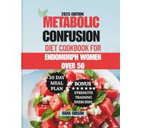 Metabolic Confusion Diet Cookbook For Endomorph Women Over 50: A Fat-Loss 30 Day Meal Plan with Easy and Delicious 5-Ingredient Recipes to Balance ... and Boost Metabolism (NOURISH & THRIVE)