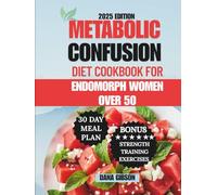 Metabolic Confusion Diet Cookbook For Endomorph Women Over 50: A Fat-Loss 30 Day Meal Plan with Easy and Delicious 5-Ingredient Recipes to Balance ... and Boost Metabolism (NOURISH & THRIVE)