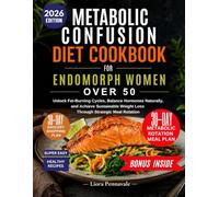 Metabolic Confusion Diet Cookbook for Endomorph Women Over 50: Unlock Fat Burning Cycles, Balanced Hormones Naturally, And Achieve Sustainable Weight Loss, Through Strategic Meal Rotation