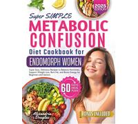 Metabolic Confusion Diet Cookbook for Endomorph Women: Super Easy, Delicious Recipes to Balance Hormones, Support Weight Loss, Burn Fat, and Boost Energy for Beginners and Seniors