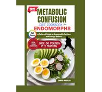 METABOLIC CONFUSION DIET COOKBOOK FOR ENDOMORPHS 2025: A Tailored Guide to Sustainable Fat Loss and Energy Balance
