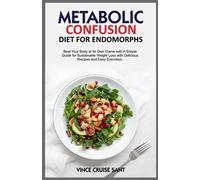 METABOLIC CONFUSION DIET FOR ENDOMORPHS: Beat Your Body at Its Own Game with A Simple Guide for Sustainable Weight Loss with Delicious Recipes and ... Path to a Healthier, Fitter You at Any Age)