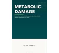 Metabolic Damage: How to Fix Your Broken Metabolism and Lose Weight Without Destroying Your Body