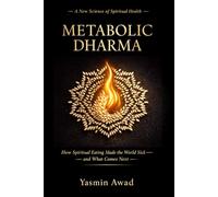 Metabolic Dharma: How Spiritual Eating Made the World Sick - and What Comes Next