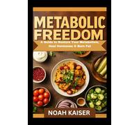 Metabolic Freedom Cookbook: A Guide to Restore Your Metabolism, Heal Hormones & Burn Fat
