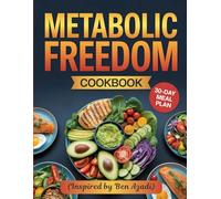 Metabolic Freedom Cookbook: (Inspired by Ben Azadi): Keto, Low-Carb, and Intermittent Fasting Recipes to Reset Your Metabolism, Burn Fat, and Regain Energy Naturally