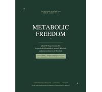 „Metabolic Freedom": Dein 90-Tage-System für körperliche Gesundheit, mentale Klarheit und unternehmerische Freiheit.