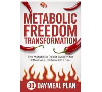 Metabolic Freedom Transformation: The Metabolic Reset System for Effortless, Natural Fat Loss