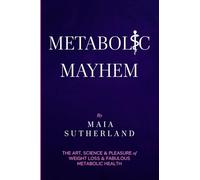 Metabolic Mayhem: The art, science & pleasure of weight loss & fabulous metabolic health.