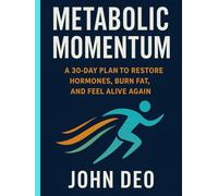 Metabolic Momentum: A 30-Day Plan to Restore Hormones, Burn Fat, and Feel Alive Again